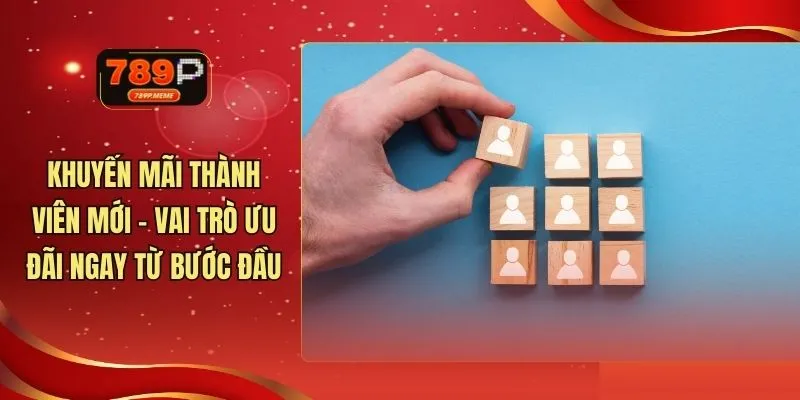 Khuyến Mãi Thành Viên Mới - Vai Trò Ưu Đãi Ngay Từ Bước Đầu